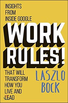 Work Rules!: Insights from Inside Google That Will Transform How You Live and Lead