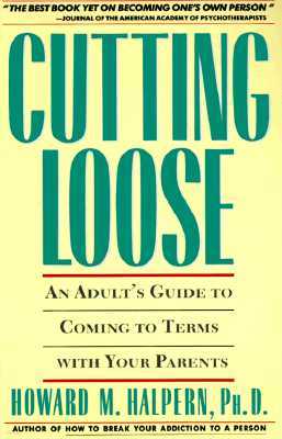 Cutting Loose: An Adult's Guide to Coming to Terms with Your Parents