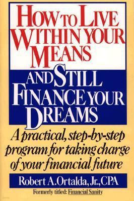 How to Live Within Your Means and Still Finance Your Dreams: A Practical Step-By-Step Program for Taking Charge of Your Financial Future