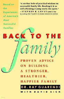 Back to the Family: Proven Advise on Building Stronger, Healthier, Happier Family