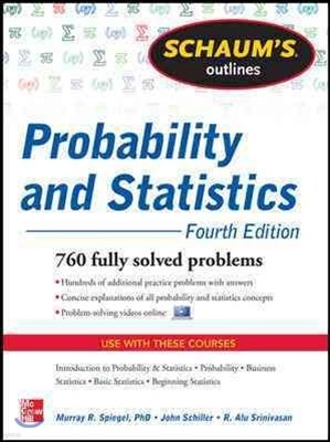 Schaum's Outline of Probability and Statistics, 4th Edition: 897 Solved Problems + 20 Videos