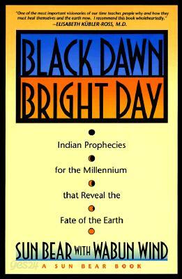Black Dawn, Bright Day: Indian Prophecies for the Millennium That Reveal the Fate of the Earth