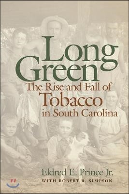 Long Green: The Rise and Fall of Tobacco in South Carolina