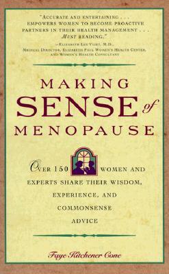 Making Sense of Menopause: Over 150 Women and Experts Share Their Wisdom, Experience, and Common Sense Advice