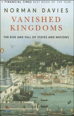 Vanished Kingdoms: The Rise and Fall of States and Nations