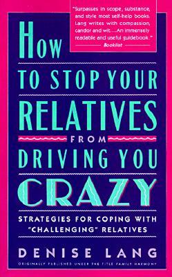 How to Stop Your Relatives from Driving You Crazy: Strategies for Coping with