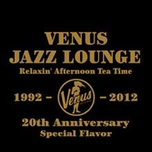 Venus Jazz Lounge: Relaxin' Afternoon Tea Time (Deluxe Edition)