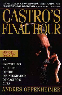 Castro's Final Hour: The Secret Story Behind the Coming Downfall of Communist Cuba