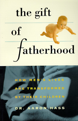 Gift of Fatherhood: How Men's Live Are Transformed by Their Children