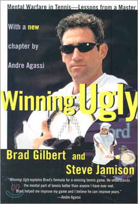 Winning Ugly: Mental Warfare in Tennis--Lessons from a Master