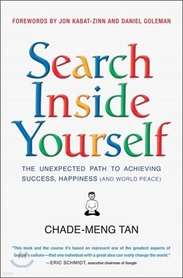 Search Inside Yourself: The Unexpected Path to Achieving Success, Happiness (and World Peace)