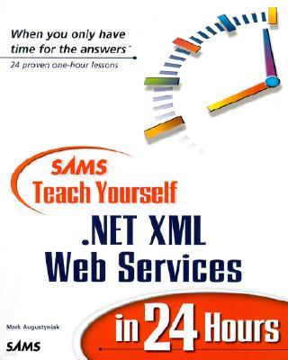 Sams Teach Yourself .Net XML Web Services in 24 Hours