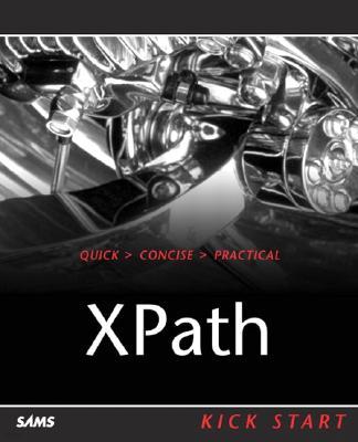 Xpath Kick Start: Navigating XML with Xpath 1.0 and 2.0