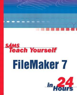 Sams Teach Yourself FileMaker 7 in 24 Hours