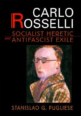 Carlo Rosselli: Socialist Heretic and Antifascist Exile
