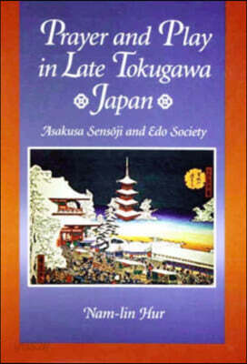 Prayer and Play in Late Tokugawa Japan: Asakusa Sensōji and EDO Society