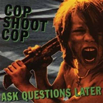 Cop Shoot Cop - Ask Questions Later  [수입]