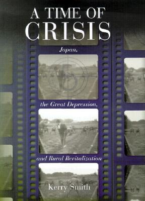 A Time of Crisis: Japan, the Great Depression, and Rural Revitalization
