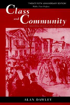 Class and Community: The Industrial Revolution in Lynn, Twenty-Fifth Anniversary Edition, with a New Preface