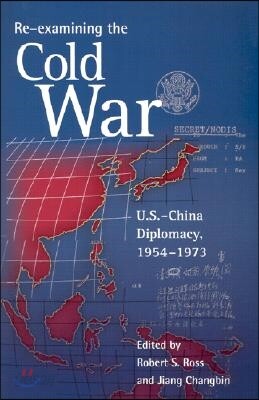 Re-Examining the Cold War: U.S.-China Diplomacy, 1954-1973