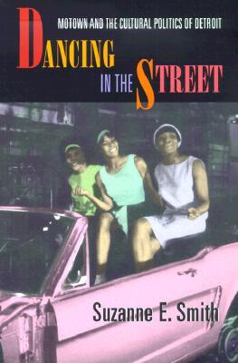 Dancing in the Street: Motown and the Cultural Politics of Detroit