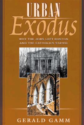 Urban Exodus: Why the Jews Left Boston and the Catholics Stayed