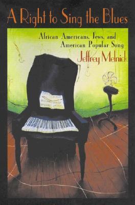 A Right to Sing the Blues: African Americans, Jews, and American Popular Song