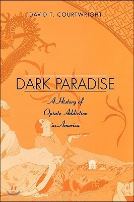 Dark Paradise: A History of Opiate Addiction in America