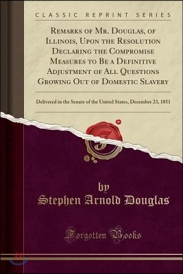 Remarks of Mr. Douglas, of Illinois, Upon the Resolution Declaring the Compromise Measures to Be a Definitive Adjustment of All Questions Growing Out