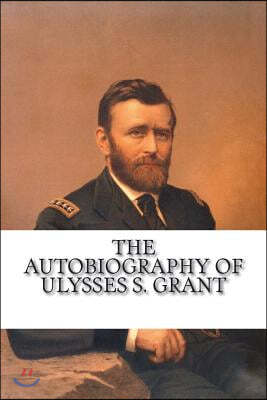 The Autobiography of Ulysses S. Grant