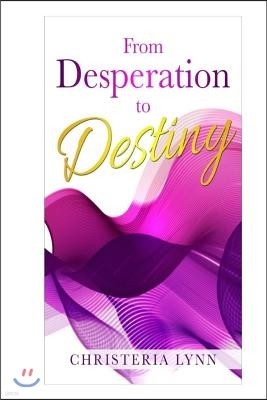 From Desperation to Destiny