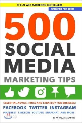 500 Social Media Marketing Tips: Essential Advice, Hints and Strategy for Business: Facebook, Twitter, Instagram, Pinterest, LinkedIn, YouTube, Snapch