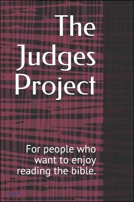 The Judges Project: For People Who Want to Enjoy Reading the Bible.