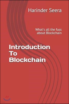Introduction to Blockchain: What's All the Fuss about Blockchain