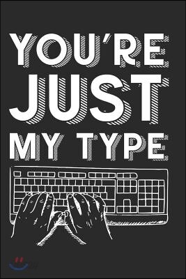 You're Just My Type: Punny Love Gift: This Is a Blank, Lined Journal That Makes a Perfect Valentine's Day Gift for Men or Women. It's 6x9 w