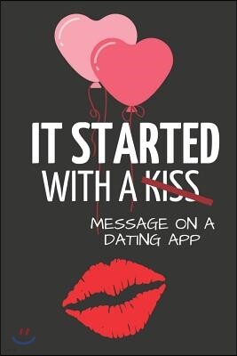 It Started with a Message on a Dating App: Hilarious Funny Valentines Day Gifts for Him / Her Lined Paperback Notebook