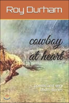 Cowboy at Heart: Poems and Very Short Stories