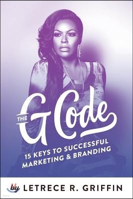 The G Code: 15 Keys to Successful Marketing & Branding