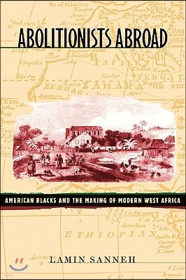 Abolitionists Abroad: American Blacks and the Making of Modern West Africa