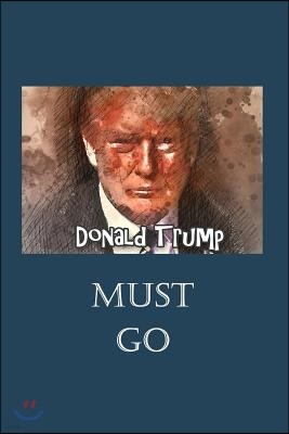 Donald Trump Must Go: Surviving the Trump Presidency One Journal at a Time, on Blue