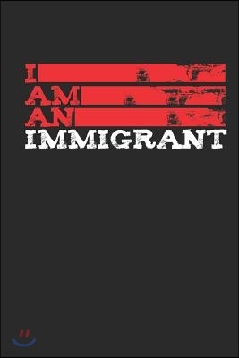 I Am an Immigrant: Dreamer Political Protest Journal (6x9)