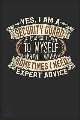 Yes, I Am a Security Guard of Course I Talk to Myself When I Work Sometimes I Need Expert Advice: Notebook Journal Handlettering Logbook 110 Lined Pap