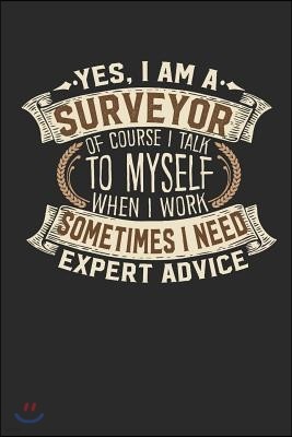 Yes, I Am a Surveyor of Course I Talk to Myself When I Work Sometimes I Need Expert Advice: Surveyor Notebook Surveyor Journal Handlettering Logbook 1