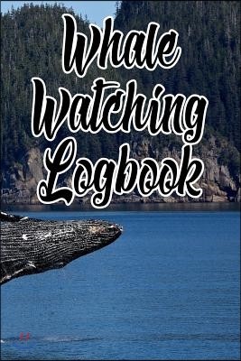 Whale Watching Logbook: Log and Observe Blue, Killer, Humpback, Beluga, Gray Whales, Dolphins and Other Sea Life!