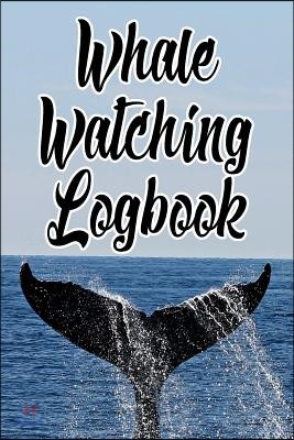 Whale Watching Logbook: Log and Observe Blue, Killer, Humpback, Beluga, Gray Whales, Dolphins and Other Sea Life!