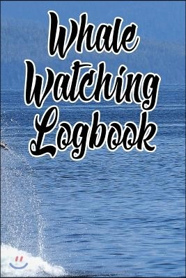 Whale Watching Logbook: Log and Observe Blue, Killer, Humpback, Beluga, Gray Whales, Dolphins and Other Sea Life!