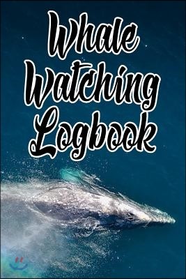 Whale Watching Logbook: Log and Observe Blue, Killer, Humpback, Beluga, Gray Whales, Dolphins and Other Sea Life!