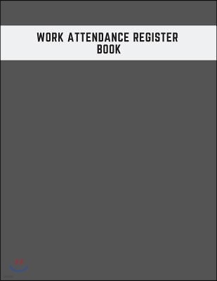 Work Attendance Register Book: Simplistic Undated Write in & Sign in Daily/Weekly Register Organizer Employee Entry Register Record for Companies, Bu