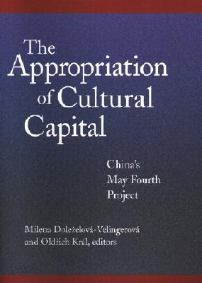 The Appropriation of Cultural Capital: China's May Fourth Project