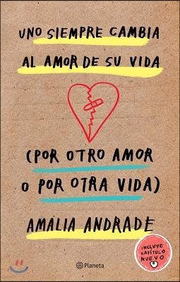 Uno Siempre Cambia Al Amor de Su Vida (Por Otro Amor O Por Otra Vida) / You Always Changes the Love of Your Life (for Another Love or Another Life)